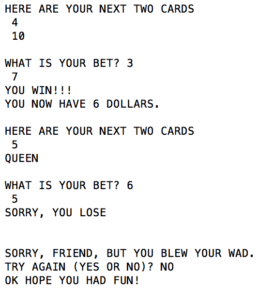 Output from the Acey Ducey BASIC program showing the player winning a round, losing a round and running out of money. They are asked if they want to try again and decline, so the program ends.